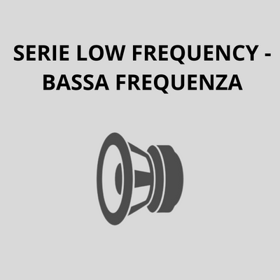 SERIE LF - BASSA FREQUENZA SERIE LF - BASSA FREQUENZA